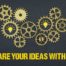 Variety of different size gear wheels and the words "Share Your Ideas With"