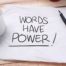 Piece of paper has the words: Words Have Power!